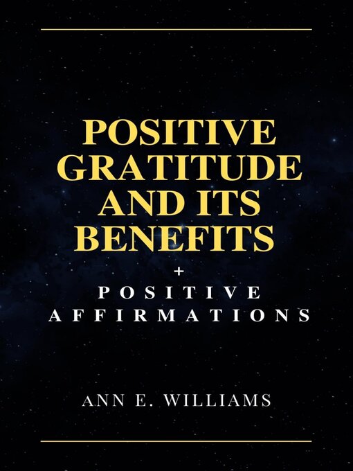 Title details for POSITIVE GRATITUDE AND ITS BENEFITS + POSITIVE AFFIRMATIONS by Ann E. Williams - Available